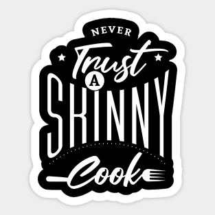 Never trust a thin cook to cook Sticker